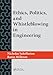 Ethics, Politics, and Whistleblowing in Engineering