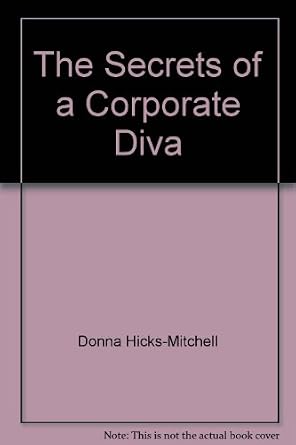 The Secrets of a Corporate Diva : Donna Hicks-Mitchell, Denise McCabe