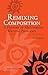 Remixing Composition: A History of Multimodal Writing Pedagogy (Ncte/CCCC Studies in Writing and Rhetoric (Swr))
