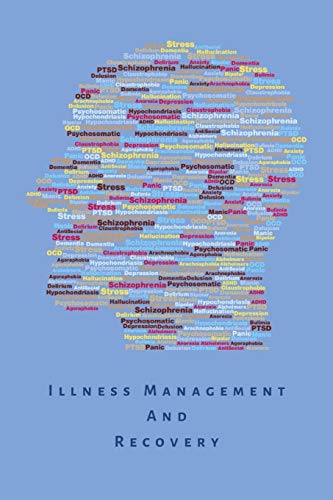 illness management and recovery: Workbook journal to help manage and track symptoms, triggers, medication and relief measures for mental disorders - ... ADHD, schizophrenia, OCD, autism and PTSD.