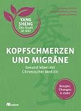 Kopfschmerzen und Migräne (Yang Sheng 5): Gesund leben mit Chinesischer Medizin. Rezepte, Übungen & mehr. Natürliche Heilmethoden und ... (Yang Sheng. Die Kraft in mir, Band 5)