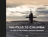 Nautilus to Columbia: 70 years of the US Navy's Nuclear Submarines (English Edition)