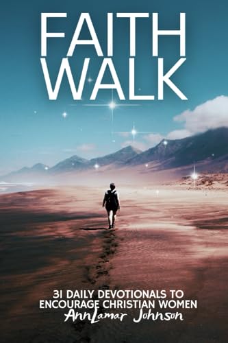 Faith Walk: 31 Daily Devotionals to Encourage Christian Women