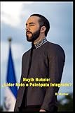 Nayib Bukele: ¿Líder Nato o Psicópata Integrado?