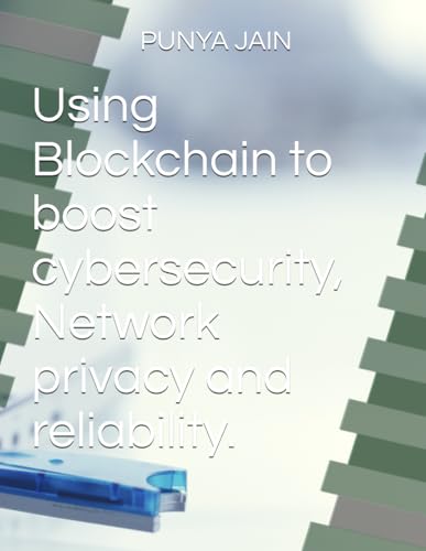 Using Blockchain to boost cybersecurity, Network privacy and reliability.