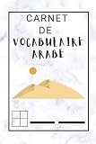 Carnet de Vocabulaire Arabe: Pour traduire I Colonnes I Pour révisions I Pratiquer écriture I
