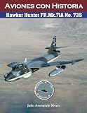Hawker Hunter FR.Mk.71A No. 735 (Aviation Art & History: Aviones con Historia) (Spanish Edition)