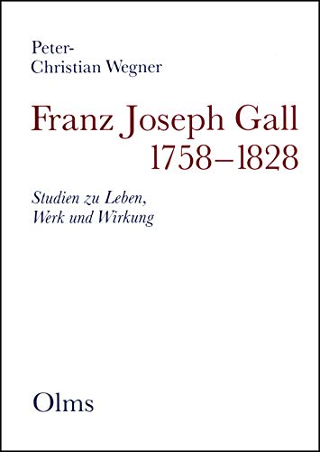 Franz Joseph Gall 1758-1828: Studien zu Leben, Werk und Wirkung