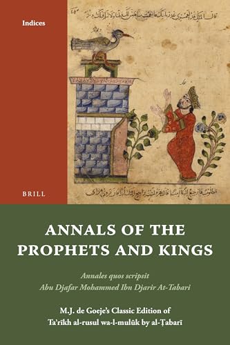 Annals of the Prophets and Kings Indices: Annales quos scripsit Abu Djafar Mohammed Ibn Djarir At-Tabari, M.J. de Goeje’s Classic Edition of Taʾrīkh ... by al-Ṭabarī, Indices (Arabic Edition)