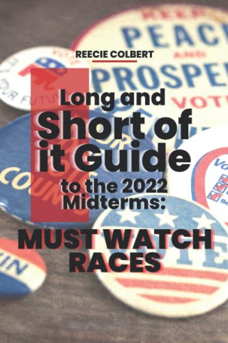 Long and Short of it Guide to the 2022 Midterms: Must Watch Races (The Long and Short of it Guide to the 2022 Midterms)