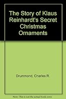 The Story of Klaus Reinhardt's Secret Christmas Ornaments 0975480103 Book Cover