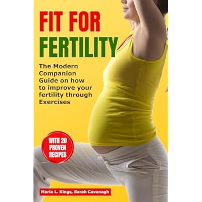 Fit for Fertility: The Modern Companion Guide on how to Improve your Fertility through Exercises With 20 Proven Recipes Bonus