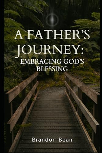 A Father's Journey: Embracing God's Blessing