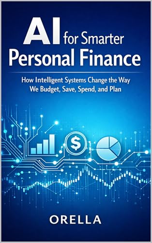 AI for Smarter Personal Finance : How Intelligent Systems Change the Way We Budget, Save, Spend, and Plan (AI  Personal Finance Book 1) (English Edition)