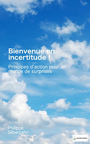 Télécharger Bienvenue en incertitude!: Principes d’action pour un monde de surprises Gratuit