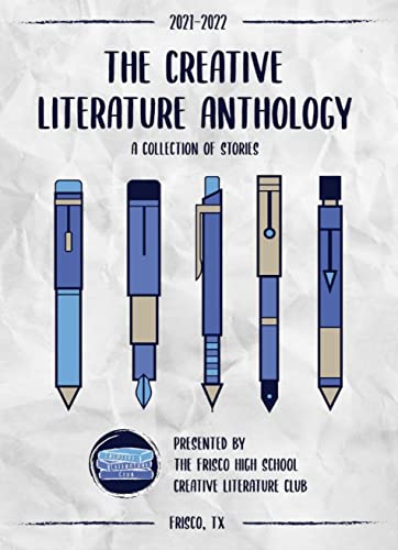 The Creative Literature Anthology : A collection of stories & poems from Frisco High School students (English Edition)