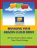 Managing Your Amazon Cloud Drive: All You Need to Know About Easy Cloud Storage