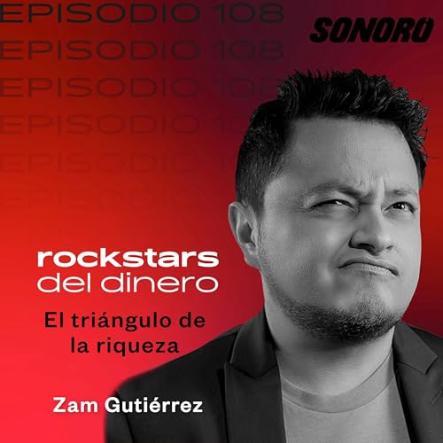 108. El tri&aacute;ngulo de la riqueza con Zam Guti&eacute;rrez Podcast Por  arte de portada