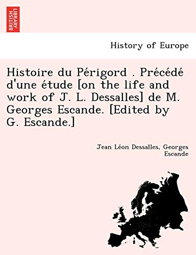 Histoire Du Pe Rigord . Pre Ce de D'Une E Tude [On the Life and Work of J. L. Dessalles] de M. Georges Escande. [Edited by G. Escande.] (French Edition)