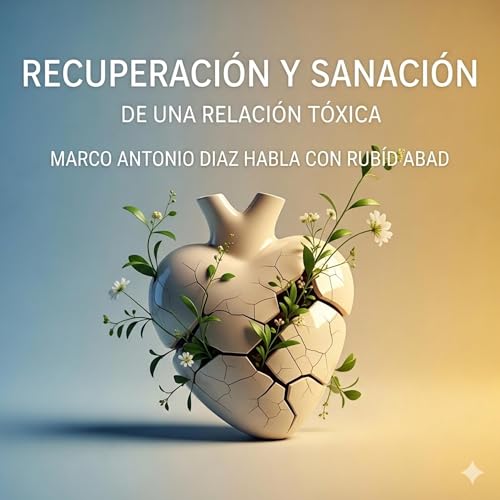 Recuperaci&oacute;n y Sanaci&oacute;n de una Relaci&oacute;n T&oacute;xica