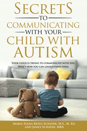 Secrets to Communicating With Your Child With Autism: Your Child
