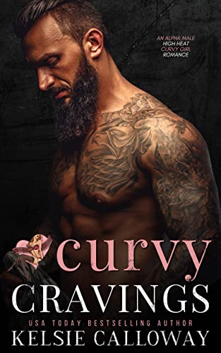Curvy Cravings: An Alpha Male High Heat Curvy Girl Romance (Claiming Her Curves)