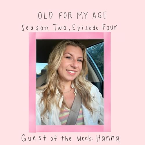 Old For My Age Season 2 Episode 4- Guest Of The Week: Hanna