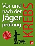  Vor und nach der Jägerprüfung: Kompaktwissen für die Praxis & die Prüfungsfragen mit Antworten