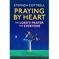 Praying by Heart: The Lord's Prayer for Everyone