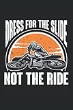  Dress For The Slide, Not The Ride: Motocross Notebook for School, Dirt Bike Planner, Medium Ruled, 100 Pages, 6\"x9\"