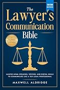 The Lawyer's Communication Bible: Master Legal Speaking, Writing, and Digital Skills to Communicate Like a Top Legal Professional Book Cover: The Lawyer's Communication Bible: Master Legal Speaking, Writing, and Digital Skills to Communicate Like a Top Legal Professional