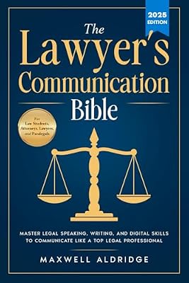 The Lawyer's Communication Bible: Master Legal Speaking, Writing, and Digital Skills to Communicate Like a Top Legal Professional Book Cover: The Lawyer's Communication Bible: Master Legal Speaking, Writing, and Digital Skills to Communicate Like a Top Legal Professional