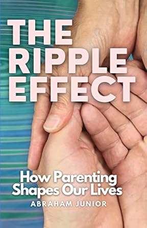Amazon.com: The Ripple Effect: How Parenting Shapes Our Lives ...