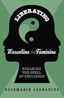 Liberating Masculine and Feminine - Breaking the Spell of Exclusion 1515323382 Book Cover