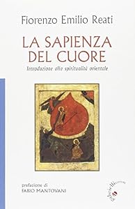 La sapienza del cuore. Introduzione alla spiritualità orientale