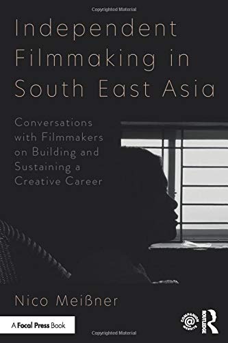 Independent Filmmaking in South East Asia: Conversations with Filmmakers on Building and Sustaining a Creative Career