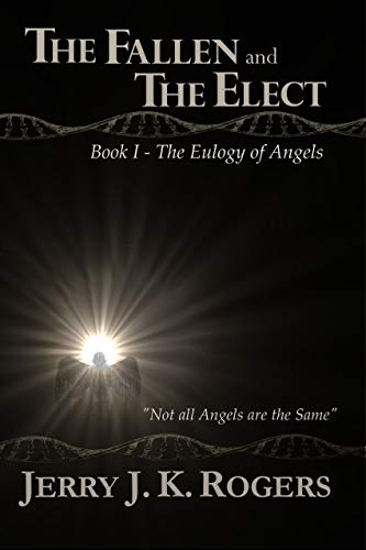 The Fallen and the Elect: Book I - The Eulogy of Angels by [Jerry Rogers]