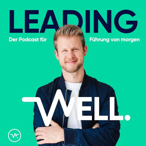 Leading Well: Der Podcast f&uuml;r F&uuml;hrung von morgen Titelbild