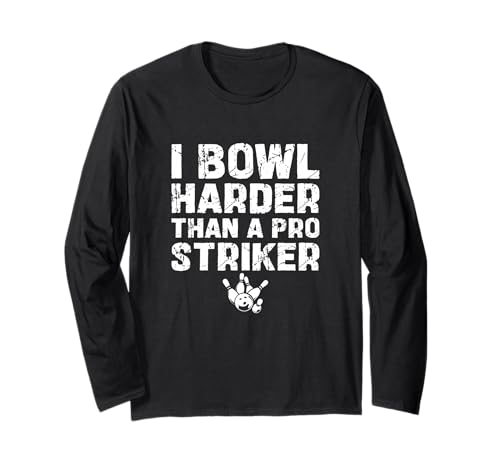 I Bowl Harder Than A Pro Striker Funny Bowling Sport Bowlers Long Sleeve T-Shirt