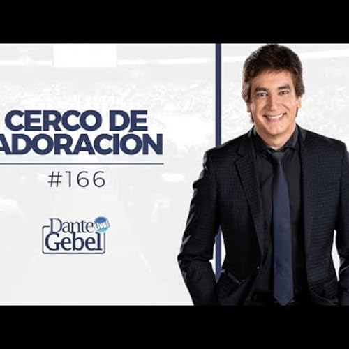 Predicas de Dante Gebel #166 Cerco de adoraci&oacute;n