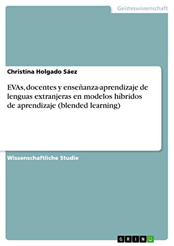 EVAs, docentes y enseñanza-aprendizaje de lenguas extranjeras en modelos híbridos de aprendizaje (blended learning) (German Edition)