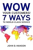 WOW Your Customers! 7 Ways to World-Class Service