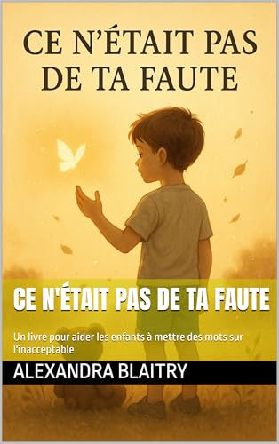 Ce n'était pas de ta faute: Un livre pour aider les enfants à mettre des mots sur l'inacceptable