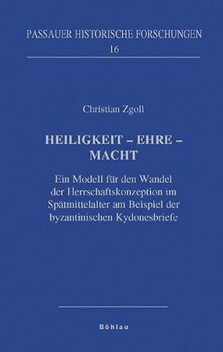 Heiligkeit - Ehre - Macht: Ein Modell für den Wandel der Herrschaftskonzeption im Spätmittelalter am Beispiel der byzantinischen Kydonesbriefe