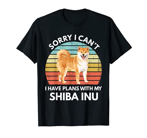 Sorry I Can't I have Plans With My Shiba Inu - Regalo divertido para perro Camiseta