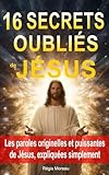 christine paix  16 secrets oubliés de Jésus: Les paroles originelles et puissantes de Jésus, expliquées simplement, pour libérer l’esprit et retrouver la paix intérieure