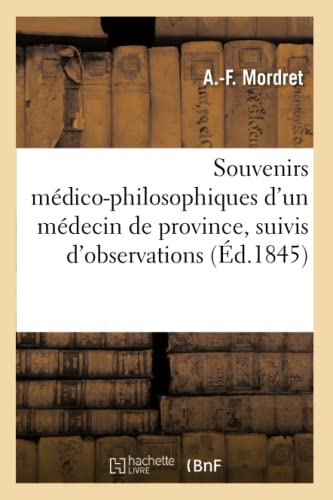 Souvenirs Médico-Philosophiques d'Un Médecin de Province, Suivis d'Observations (Sciences) (French Edition)