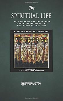 Paperback The Spiritual Life: Second Part: The Three Ways: A Treatise on Ascetical and Mystical Theology (In Two Parts) Book