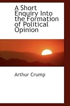 A Short Enquiry into the Formation of Political Opinion