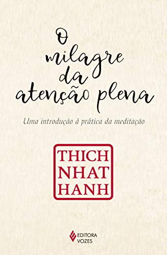 O milagre da atenção plena: Uma introdução à prática da meditação